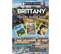 Brittany Travel Guide 2025: Secret Villages, Epic Coastal Views, and Legendary Myths in France with Breathtaking Photos, Insider Tips, and Unforgettable Stories