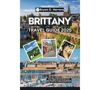 Brittany Travel Guide 2025: Secret Villages, Epic Coastal Views, and Legendary Myths in France with Breathtaking Photos, Insider Tips, and Unforgettable Stories