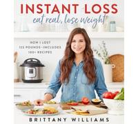 Brittany Williams Instant Loss: Eat Real, Lose Weight (Tascabile)