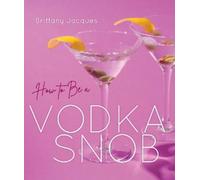 BrittanyJacques How to Be a Vodka Snob (Copertina rigida)