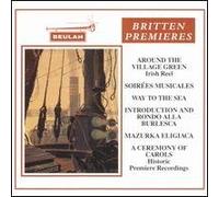 Britten Premieres: Around the Village Green, Soirées Musicales (Rossini Suite 1), The Way to the sea, A Ceremony of Carols, Mazurka Eligiaca, - Curzon, brill , etc - Beulah 1996
