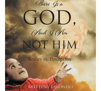 Britteny Lavondo There Is a GOD, And I Am NOT HIM (Tascabile)