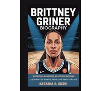 brittney griner biography: Breaking Barriers, Blocking Doubts: A Journey of Power, Pride, and Perseverance