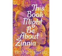 Brittney Morris This Book Might Be about Zinnia (Copertina rigida)