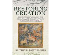 Britton Elliott Restoring Creation: The Natural World in the (Copertina rigida)