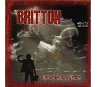 BRITTON - UNTIL THE DAY WE DIE