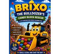 Brixo the Bulldozer Candy Block Rescue: A Cute Construction Vehicle Coloring Book for Kids Ages 2-5 with Silly Cleanups, Building Blocks, Sweet Town Adventures, and Easy Bold Coloring Pages