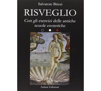 Brizzi, Salvatore. - Risveglio. Con esercizi delle antiche scuole esoteriche.