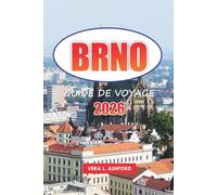 Brno Guide De Voyage 2026: Découvrez des sites historiques, une scène artistique dynamique, des festivals, des joyaux cachés, des conseils pratiques ... culinaires dans la capitale de la Moravie