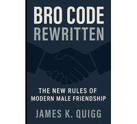 Bro Code Rewritten: The New Rules of Modern Male Friendship