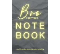 Bro, I Got You a Notebook ... Use It to Pretend You’re Organized or Something