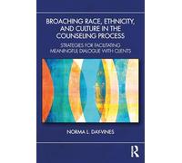 Broaching Race, Ethnicity, and Culture in the Counseling Process: Strategies for Facilitating Meaningful Dialogue with Clients