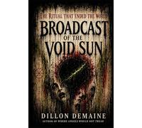 Broadcast of the Void Sun: The Ritual that Ended the World: 7