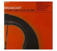 Broadcast - Work & Non Work