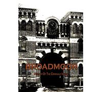 Broadmoor: History Of The Criminally Insane