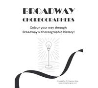 Broadway Choreographers Colouring Book: Colour your way through Broadway’s choreographic history!