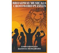 Broadway Musicals Crossword Puzzles: 55 Show-Based Puzzles about Musicals, Theatre and Broadway | Easy-to-Read Print | 6x9 inches, 115 pages | Gift for Travel, Holidays and Relaxation