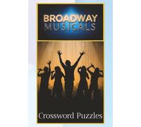 Broadway Musicals Crossword Puzzles: Crossword Puzzles with Easy to Read Print About Broadway Musicals | 6x9 inches, 120 Pages | 50+ Puzzles.. Gift ... Memory, Birthdays or Just Plan Fun