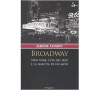 Broadway. New York, l'età del jazz e la nascita di un mito
