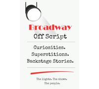 Broadway Off Script: Curiosities. Superstitions. Backstage Stories.
