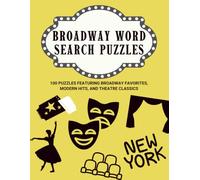 Broadway Word Search Puzzles: 100 Puzzles Featuring Broadway Favorites, Modern Hits, and Theatre Classics