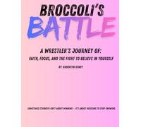Broccoli's Battle, A Wrestler’s Journey of: Faith, Focus, and the Fight to Believe in Yourself: By: Brooklyn Henry