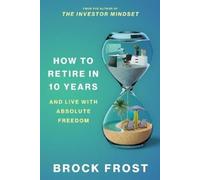 Brock Frost How to Retire in 10 Years (Tascabile)