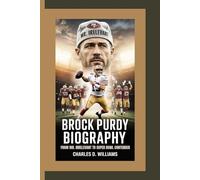 BROCK PURDY BIOGRAPHY: From Mr. Irrelevant to Super Bowl Contender