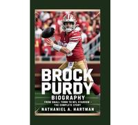 BROCK PURDY BIOGRAPHY: From Small Town to NFL Stardom - The Complete Story