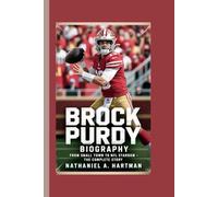 BROCK PURDY BIOGRAPHY: From Small Town to NFL Stardom - The Complete Story