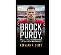 Brock Purdy: The Last Pick, The First Choice - The True Story of an NFL Underdog.