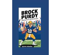 BROCK PURDY: Throwing Passes and Chasing Goals- Biography For Kids