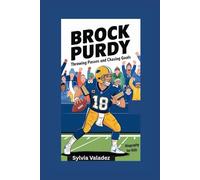 BROCK PURDY: Throwing Passes and Chasing Goals- Biography For Kids