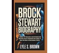 BROCK STEWART BIOGRAPHY: A Journey of Resilience and Determination-How One Athlete Overcame Challenges to Make His Mark in Professional Sports