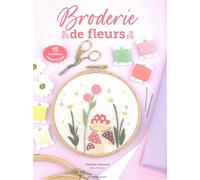 Broderie de fleurs: Fleurs champêtres et autres merveilles de la nature