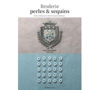 Broderies perles & sequins: Cahier technique pour obtenir des points esthétiques