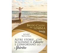 Brodo caldo per l'anima. Altre storie che scaldano il cuore e confortano lo spirito