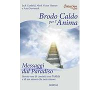 Brodo caldo per l'anima. Messaggi dal paradiso