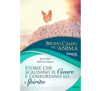 Brodo caldo per l'anima. Storie che scaldano il cuore e confortano lo spirito