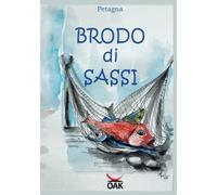 Brodo di sassi. Brodo di sassi. Racconti e ricette della cucina tradizionale toscana