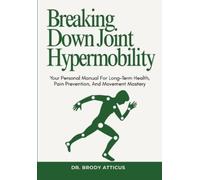 Brody Atticus Breaking Down Joint Hypermobility (Tascabile)