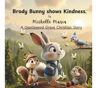 Brody Bunny shows Kindness: A Gentlewood Grove Christian Story for ages 2-5 with bible verses: This sweet rhyming book teaches children about ... bedtime reading or Sunday school story-time.