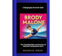 BRODY MALONE: The Amazing Flips and Dreams of America's Gymnastics Hero A Biography Book for kids