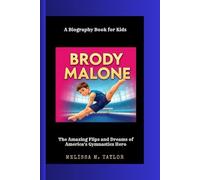 BRODY MALONE: The Amazing Flips and Dreams of America's Gymnastics Hero A Biography Book for kids