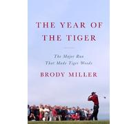 Brody Miller – The Year of the Tiger – The Major Run That Made Tiger Woods – Copertina rigida