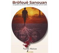 Brôfouê Sanouan: Les gardiens du silence : histoire d'un héritage spirituelle oublié