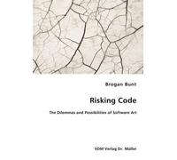 Brogan Bunt Risking Code - The Dilemmas and Possibilities of Softwar (Tascabile)