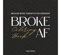 Broke AF Coloring Book: Because retail therapy is too expensive