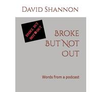 Broke But Not Out: Words from a podcast