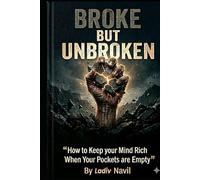 Broke but Unbroken: How to Keep Your Mind Rich When Your Pockets Are Empty